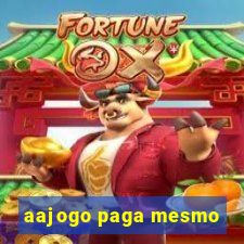 aajogo paga mesmo